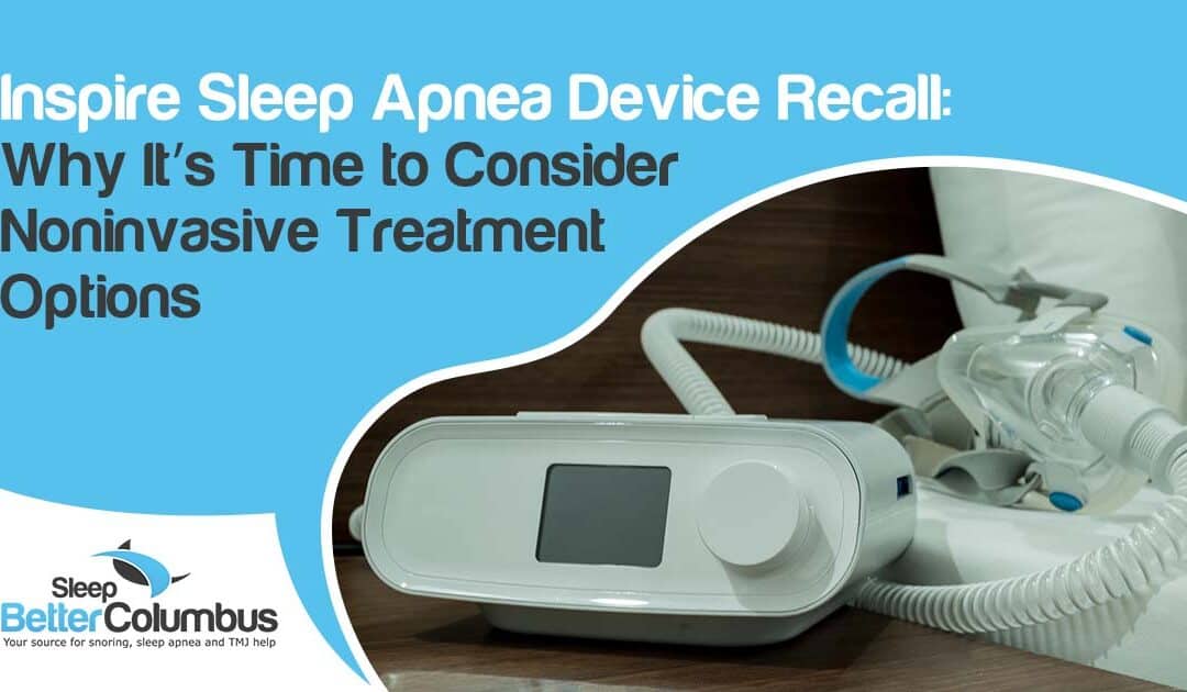 Inspire Sleep Apnea Device Recall: Why It’s Time to Consider Noninvasive Treatment Options