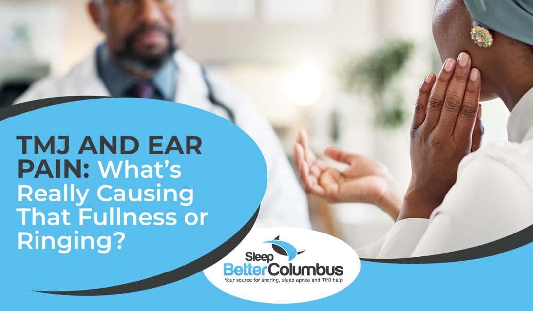 TMJ and Ear Pain: What’s Really Causing That Fullness or Ringing?