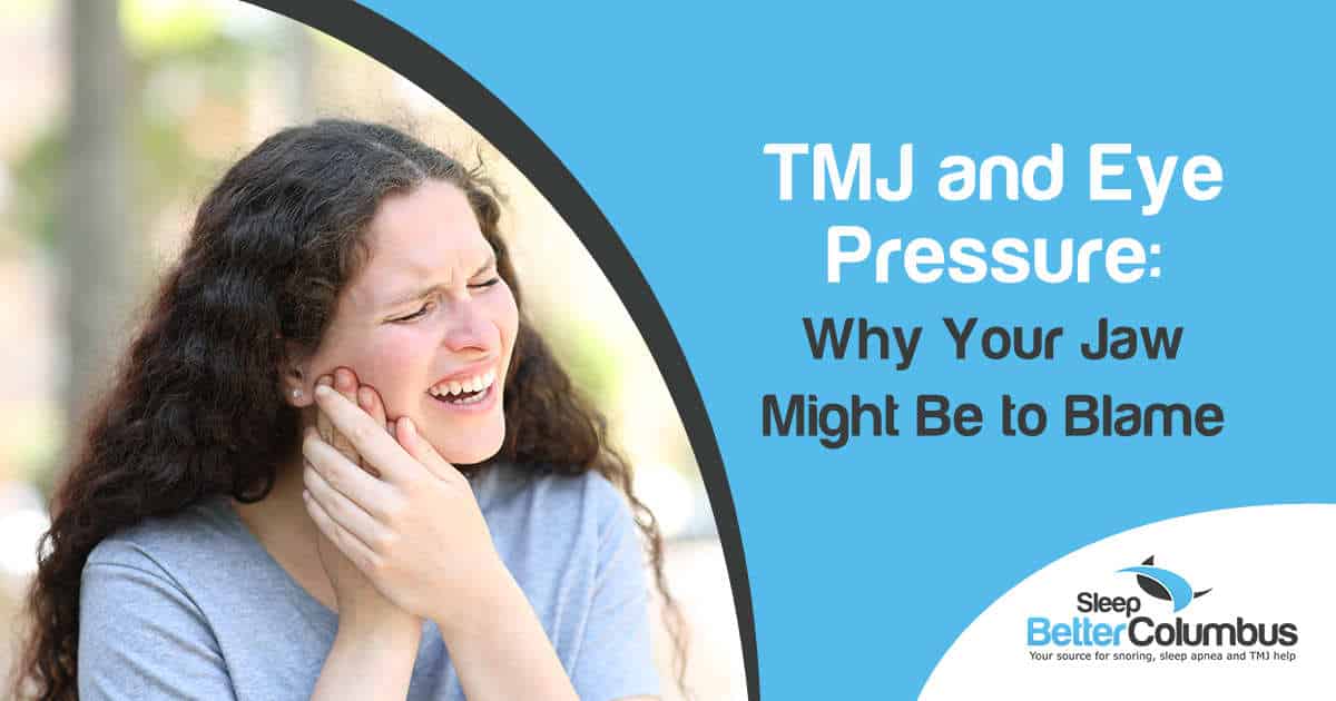 Woman holding her jaw in pain, illustrating TMJ and eye pressure issues, featured by Sleep Better Columbus.