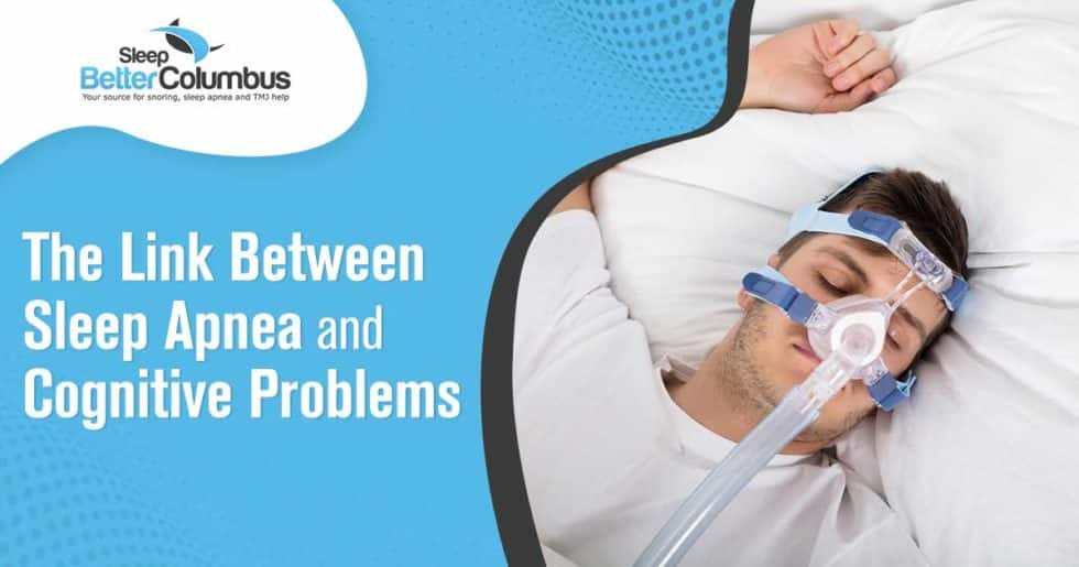 The Link Between Sleep Apnea And Cognitive Problems Sleep Better Columbus