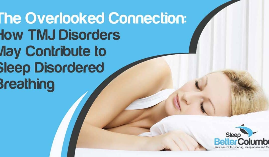 The Overlooked Connection: How TMJ Disorders May Contribute to Sleep-Disordered Breathing