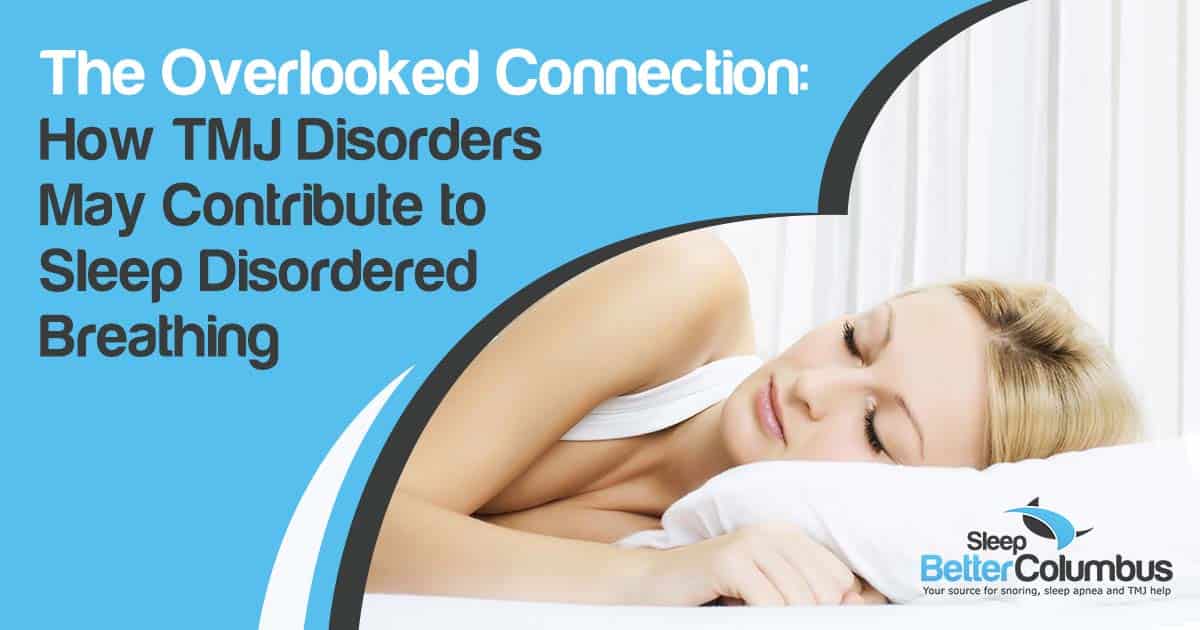 The Overlooked Connection: How TMJ Disorders May Contribute to Sleep-Disordered Breathing